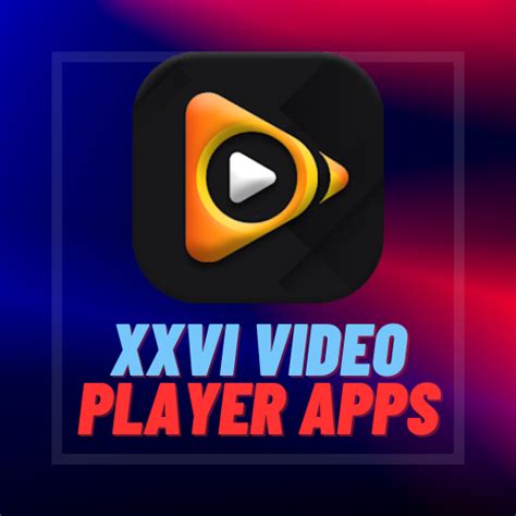 xxvi video player apps 2023